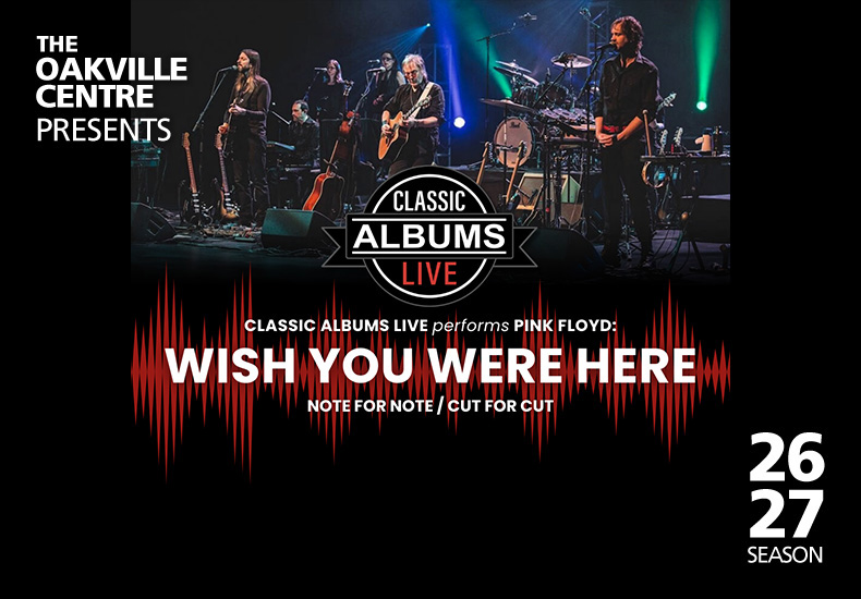 The Oakville Centre Presents Classic Albums Live: Wish You Were Here  - 2026/2027 Season