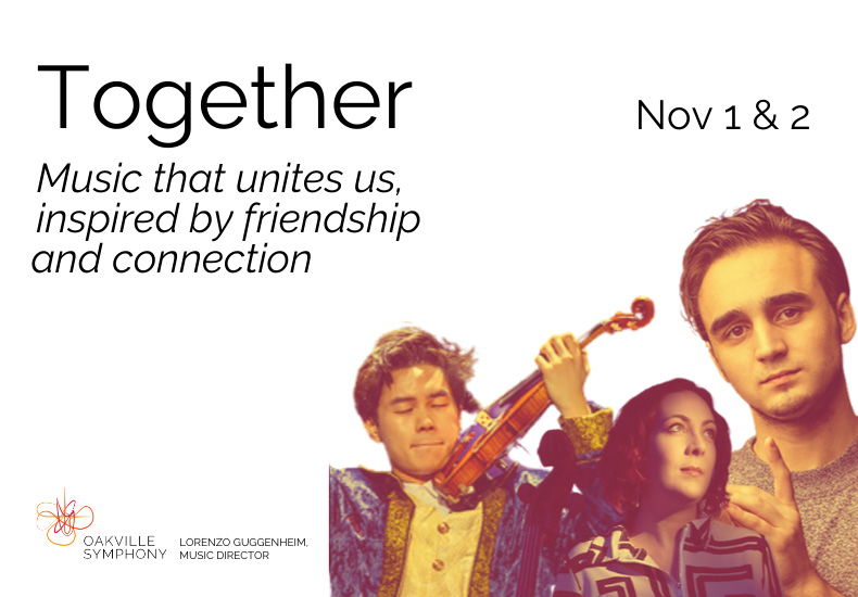 Together - Oakville Symphony Promotional graphic for Oakville Symphony's performance, Together - Music that unites us, inspired by friendship and connection. November 1 and 2.