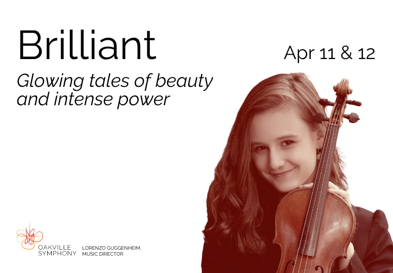 Brilliant - Oakville Symphony Promotional graphic for Oakville Symphony's show, Brilliant - Glowing tales of beauty and intense power. April 11 and 12.