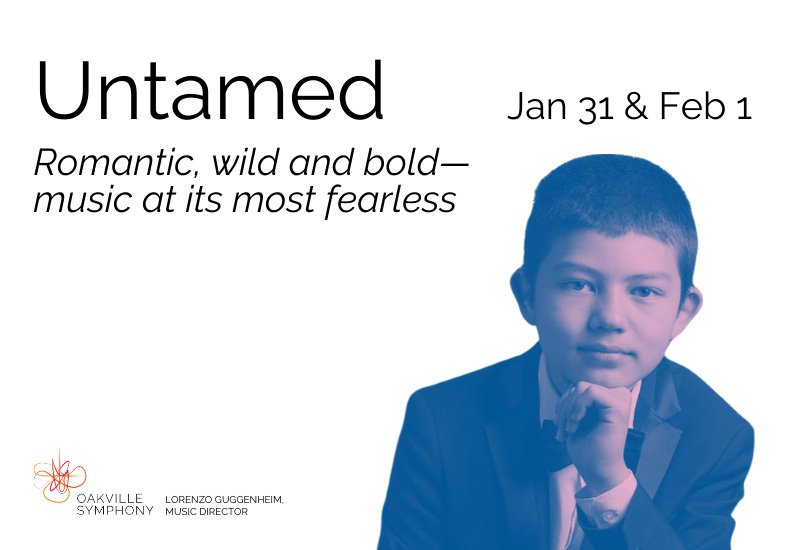 Untamed - Oakville Symphony Promotional graphic for Oakville Symphony's performance, Untamed - Romantic, wild and bold. Music at its most fearless. January 31 and February 1.